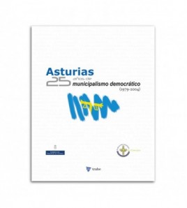 Asturias 25 años de municipalismo democrático (1979-2004)